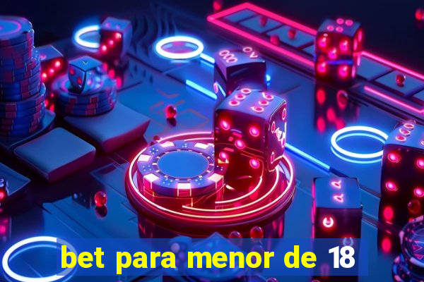 bet para menor de 18